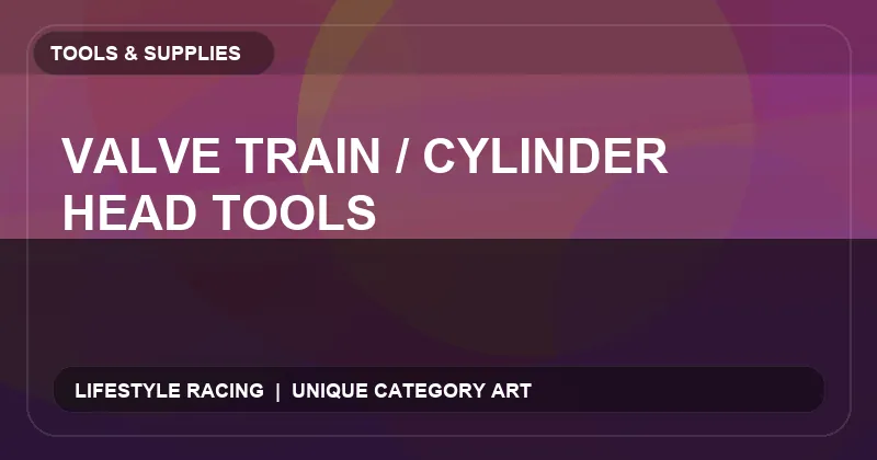 Valve Train / Cylinder Head Tools